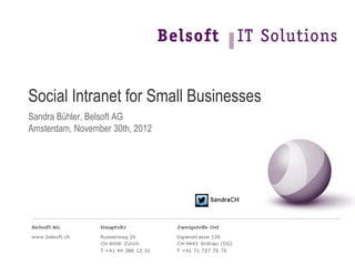 Social Intranet for Small Businesses
Sandra Bühler, Belsoft AG
Amsterdam, November 30th, 2012
 