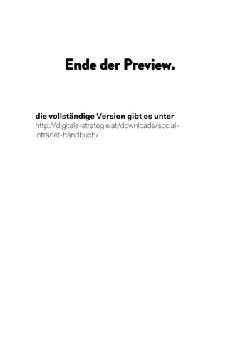 Ende der Preview.
die vollständige Version gibt es unter
http://digitale-strategie.at/downloads/social-
intranet-handbuch/
 
