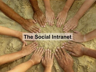 1
The Social Intranet
 