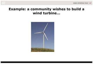 Example: a community wishes to build a wind turbine... 
