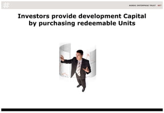 Investors provide development Capital by purchasing redeemable Units 