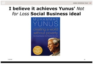 I believe it achieves Yunus’  Not for Loss  Social Business ideal 08/06/09 