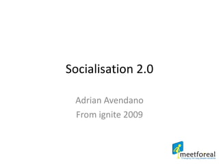Adrian Avendano From ignite 2009 Socialisation 2.0 