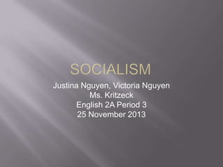Justina Nguyen, Victoria Nguyen
Ms. Kritzeck
English 2A Period 3
25 November 2013

 