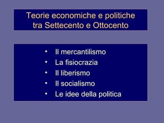 Teorie economiche e politiche tra Settecento e Ottocento ,[object Object],[object Object],[object Object],[object Object],[object Object]