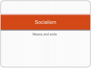Socialism means and ends | PPTX