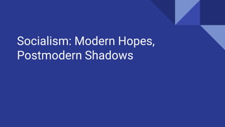 Socialism: Modern Hopes,
Postmodern Shadows
 