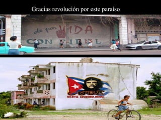 Gracias revolución por este paraíso 