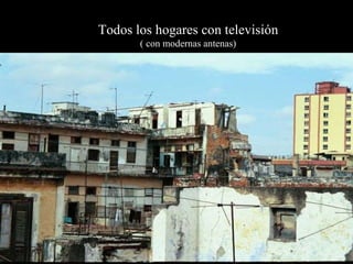 Todos los hogares con televisión ( con modernas antenas) 
