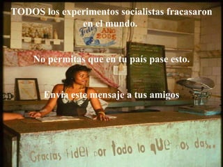 TODOS los experimentos socialistas fracasaron en el mundo.  No permitas que en tu país pase esto. Envía este mensaje a tus amigos 
