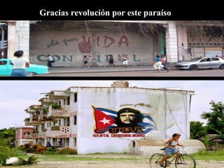 Gracias revolución por este paraíso 