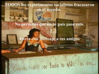 TODOS los experimentos socialistas fracasaron en el mundo.  No permitas que en tu país pase esto. Envía este mensaje a tus amigos 