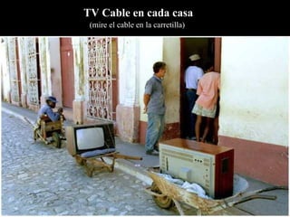 TV Cable en cada casa ( mire el cable en la carretilla )   