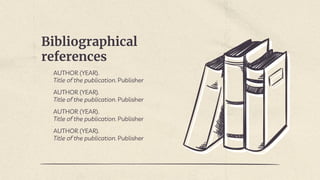 Bibliographical
references
AUTHOR (YEAR).
Title of the publication. Publisher
AUTHOR (YEAR).
Title of the publication. Publisher
AUTHOR (YEAR).
Title of the publication. Publisher
AUTHOR (YEAR).
Title of the publication. Publisher
 