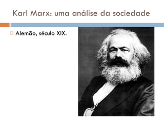 Karl Marx: uma análise da sociedade Alemão, século XIX. 