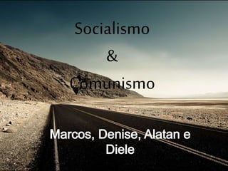 Socialismo
&
Comunismo
 