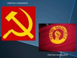 PARTIDO COMUNISTA
PARTIDO SOCIALISTA
 