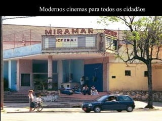 Modernos cinemas para todos os cidadãos
 