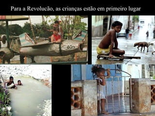 Para a Revolucão, as crianças estão em primeiro lugar
 