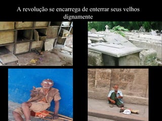 A revolução se encarrega de enterrar seus velhos
                  dignamente
 