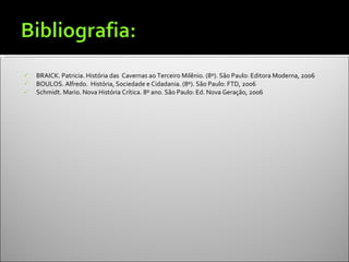 BRAICK. Patricia. História das  Cavernas ao Terceiro Milênio. (8º). São Paulo: Editora Moderna, 2006 BOULOS. Alfredo.  História, Sociedade e Cidadania. (8º). São Paulo: FTD, 2006 Schmidt. Mario. Nova História Crítica. 8º ano. São Paulo: Ed. Nova Geração, 2006 