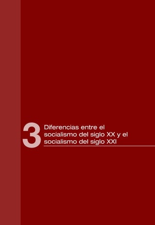3
    Diferencias entre el
    socialismo del siglo XX y el
    socialismo del siglo XXI




                                   107
 
