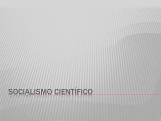 SOCIALISMO CIENTÍFICO
 