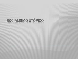 SOCIALISMO UTÓPICO
 