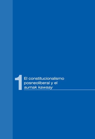 El constitucionalismo
posneoliberal y el
sumak kawsay1
 