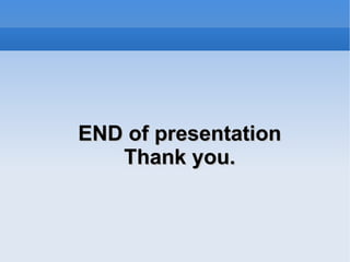END of presentation Thank you. 