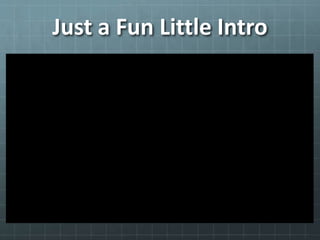 Just a Fun Little Intro
 
