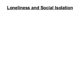 Loneliness and Social Isolation
 