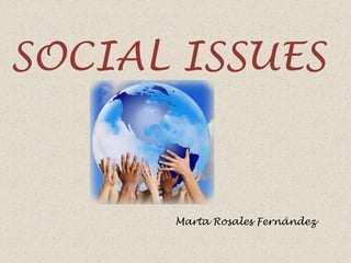 SOCIAL ISSUES


      Marta Rosales Fernández
 