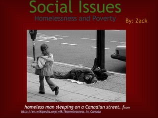 Social Issues Homelessness and Poverty    homeless man sleeping on a Canadian street. f rom  http://en.wikipedia.org/wiki/Homelessness_in_Canada By: Zack 