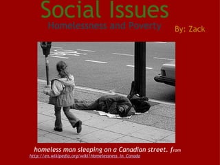 Social Issues Homelessness and Poverty    homeless man sleeping on a Canadian street. f rom  http://en.wikipedia.org/wiki/Homelessness_in_Canada By: Zack 