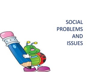 SOCIAL
PROBLEMS
AND
ISSUES
 