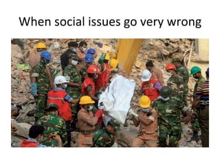 When	
  social	
  issues	
  go	
  very	
  wrong	
  

 