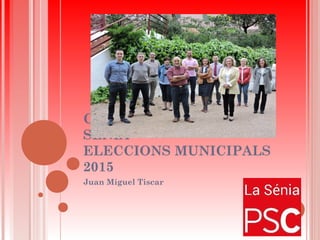 CANDIDATURA PSC LA
SÉNIA
ELECCIONS MUNICIPALS
2015
Juan Míguel Tiscar
 