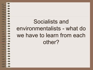 Socialists and environmentalists - what do we have to learn from each other? 