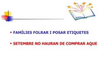 FAMÍLIES FOLRAR I POSAR ETIQUETES SETEMBRE NO HAURAN DE COMPRAR AQUESTS LLIBRES 