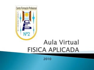 Aula VirtualFISICA APLICADA 2010 