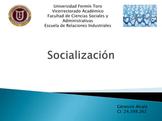 Génessis Alcalá
CI: 24.398.262
Universidad Fermín Toro
Vicerrectorado Académico
Facultad de Ciencias Sociales y
Administrativas
Escuela de Relaciones Industriales
 