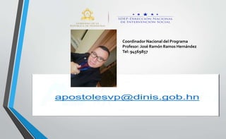 Coordinador Nacional del Programa
Profesor: José Ramón Ramos Hernández
Tel: 94569857
 