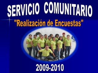 SERVICIO  COMUNITARIO "Realización de Encuestas" 2009-2010 