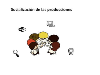 Socialización de las producciones 