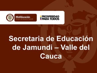 Secretaria de Educación
 de Jamundi – Valle del
         Cauca
 