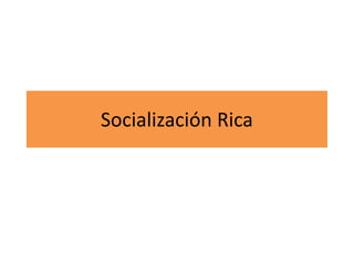 Socialización Rica
 