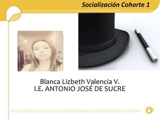 Foto 
Socialización Cohorte 1 
Blanca Lizbeth Valencia V. 
I.E. ANTONIO JOSÉ DE SUCRE 
Nombre MAGO 
Institución Educativa 
 