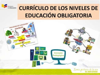 CURRÍCULO DE LOS NIVELES DE
EDUCACIÓN OBLIGATORIA
 