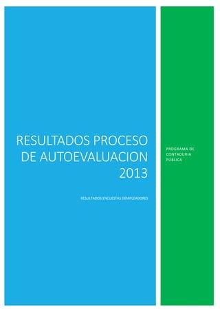 RESULTADOS PROCESO
DE AUTOEVALUACION
2013
RESULTADOS ENCUESTAS DEMPLEADORES
PROGRAMA DE
CONTADURIA
PÚBLICA
 